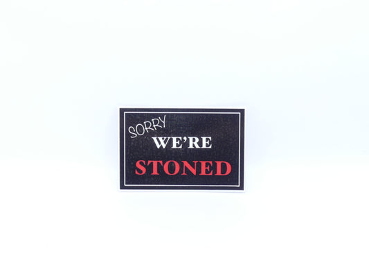 Sorry, We're Stoned Sticker